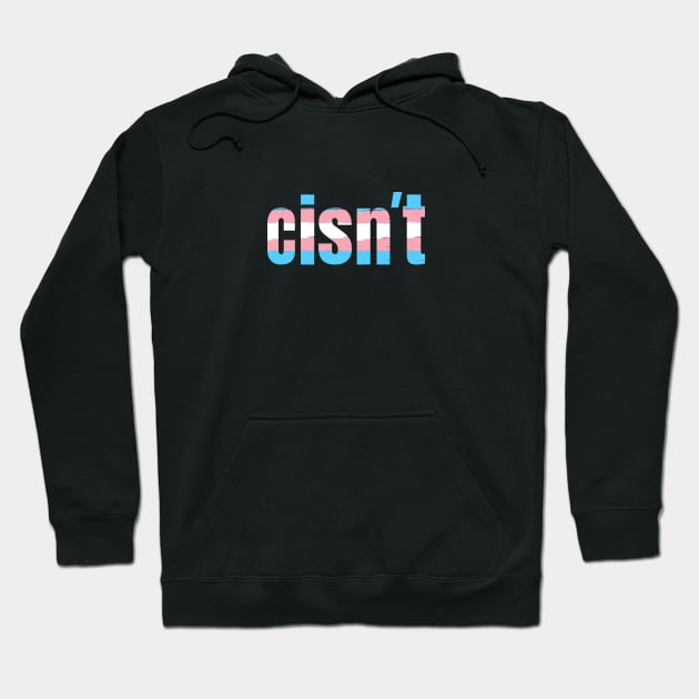 Cisn't | Funny Trans Pride Flag Colors | Gift for Transgender | Transmen & Transwomen Hoodie by Merch4Days